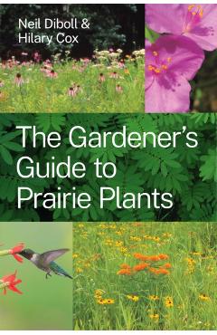 The Gardener's Guide to Prairie Plants - Neil Diboll