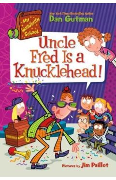 My Weirdtastic School #2: Uncle Fred Is a Knucklehead! - Dan Gutman