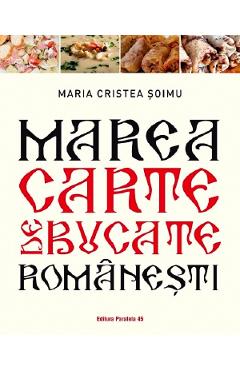 Marea carte de bucate romanesti - Maria Cristea Soimu