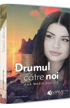 Drumul catre noi - Ana Maria Ducuta - EVRIKA