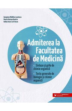 Admiterea la Facultatea de Medicina. Sinteze si grile de chimie organica - Georgiana Madalina Leontescu