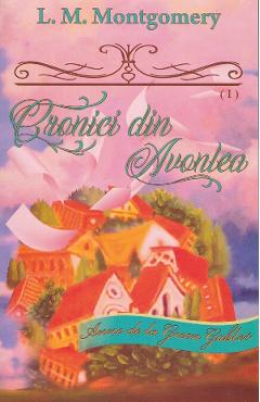 Cronici din Avonlea. Seria Anne de la Green Gables Partea 1. Vol.9 - L. M. Montgomery