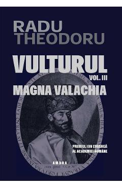 Vulturul vol.3: magna valachia - radu theodoru