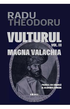 Vulturul Vol.3: Magna Valachia - Radu Theodoru