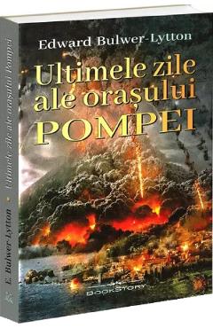 Ultimile zile ale orasului Pompei - Edward Bulwer-Lytton - BOOKSTORY