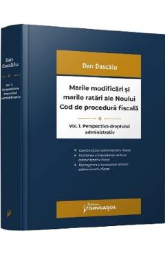 Marile modificari si marile ratari ale Noului Cod de procedura fiscala Vol.1: Perspectiva dreptului administrativ - Dan Dascalu