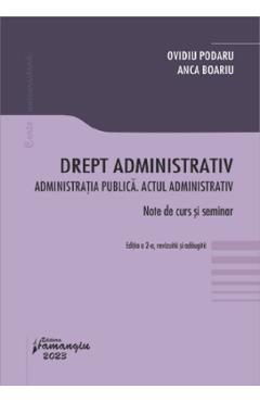 Drept administrativ. Administratia publica. Actul administrativ - Ovidiu Podaru, Anca Boariu