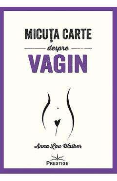 Micuta carte despre Vagin - Anna Lou Walker
