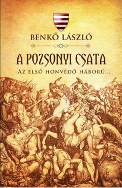 A pozsonyi csata. Az elso honvedo haboru – Benko Laszlo Beletristica poza bestsellers.ro