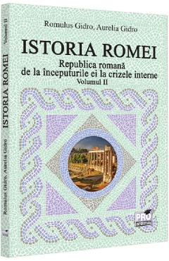 Istoria Romei. Republica romana de la inceputurile ei la crizele interne Vol.2 – Romulus Gidro, Aurelia Gidro Aurelia imagine 2022