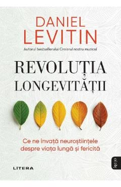 Revolutia longevitatii – Daniel J. Levitin Daniel