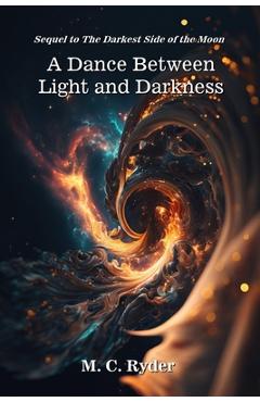 A Dance Between Light and Darkness - M. C. Ryder