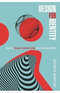 Design For Identity: How to Design Authentically for a Diverse World - Jessica Bantom