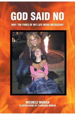 God Said No: Why the fires of my life were necessary - Michele Moran