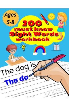 200 Must Know Sight Words Workbook: Top 200 High-Frequency Words Activity Workbook to Help Kids Improve Their Reading & Writing Skills / Learn the Top - Eric Paul