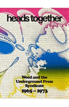 Heads Together: Weed and the Underground Press Syndicate, 1965-1973 - David Jacob Kramer