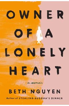 Owner of a Lonely Heart: A Memoir - Beth Nguyen