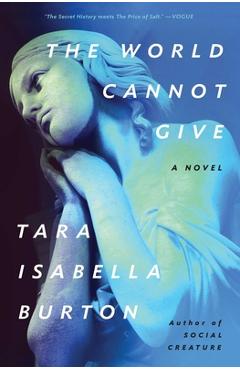 The World Cannot Give - Tara Isabella Burton