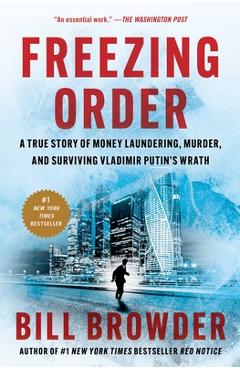 Freezing Order: A True Story of Money Laundering, Murder, and Surviving Vladimir Putin\'s Wrath - Bill Browder