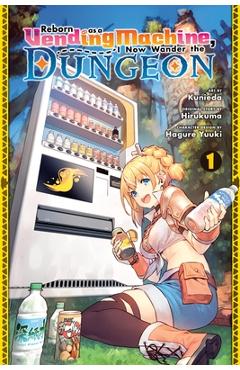 Reborn as a Vending Machine, I Now Wander the Dungeon, Vol. 1 (Manga) - Hirukuma
