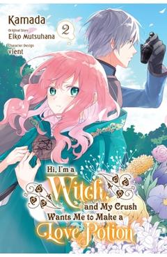 Hi, I'm a Witch, and My Crush Wants Me to Make a Love Potion, Vol. 2