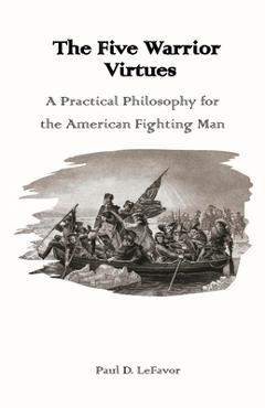 The Five Warrior Virtues - Paul D. Lefavor