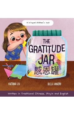 The Gratitude Jar - a Children\'s Book about Creating Habits of Thankfulness and a Positive Mindset: Appreciating and Being Thankful for the Little Thi - Katrina Liu