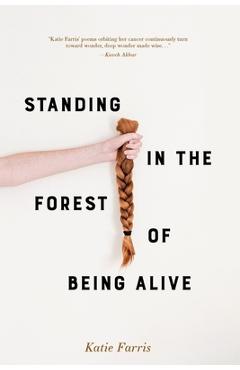 Standing in the Forest of Being Alive - Katie Farris
