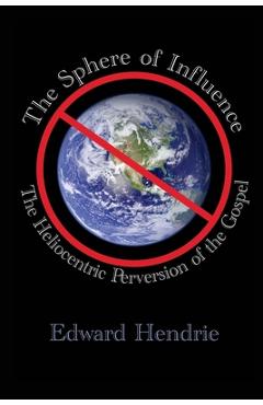 The Sphere of Influence: The Heliocentric Perversion of the Gospel - Edward Hendrie