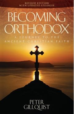 Becoming Orthodox: A Journey to the Ancient Christian Faith - Peter E. Gillquist