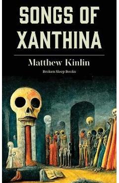 Songs of Xanthina: Heard Upon Entering Plutonium (Gate to Hell) - Matthew Kinlin