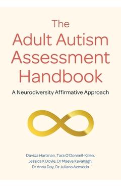 The Adult Autism Assessment Handbook: A Neurodiversity Affirmative Approach - Davida Hartman
