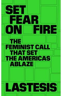 Set Fear on Fire: The Feminist Call That Set the Americas Ablaze - Lastesis