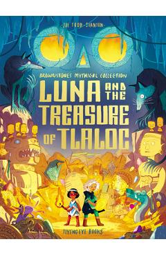 Luna and the Treasure of Tlaloc: Brownstone\'s Mythical Collection 5 - Joe Todd-stanton