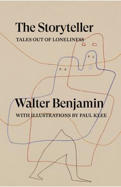 The Storyteller: Tales Out of Loneliness - Walter Benjamin