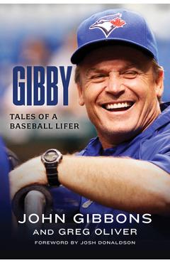 Gibby: Tales of a Baseball Lifer - John Gibbons