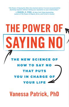 The Power of Saying No: The New Science of How to Say No That Puts You in Charge of Your Life - Vanessa Patrick
