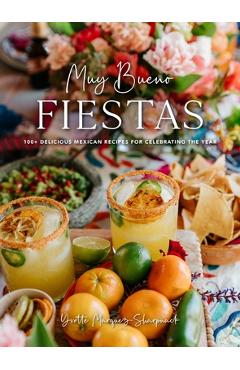 Muy Bueno: Fiestas: 100+ Delicious Mexican Recipes for Celebrating the Year (Mexican Recipes, Mexican Cookbook, Mexican Cooking, Mexican F - Yvette Marquez-sharpnack