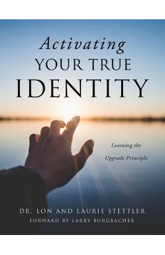Activating Your True Identity: Learning the Upgrade Principle - Lon Stettler