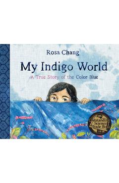 My Indigo World: A True Story of the Color Blue - Rosa Chang