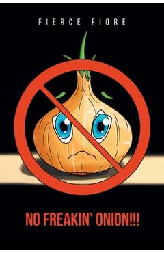 No Freakin\' Onion!!! - Fierce Fiore
