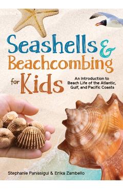 Seashells & Beachcombing for Kids: An Introduction to Beach Life of the Atlantic, Gulf, and Pacific Coasts - Erika Zambello