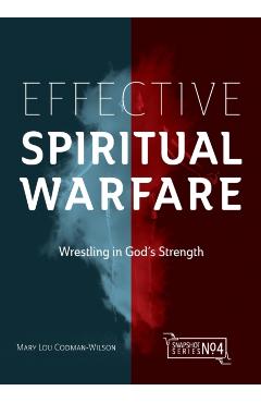 Effective Spiritual Warfare: Wrestling in God's Strength - Mary Lou Codman-wilson