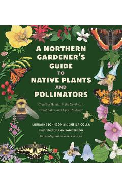 A Northern Gardener\'s Guide to Native Plants and Pollinators - Lorraine Johnson
