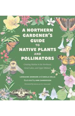 A Northern Gardener's Guide to Native Plants and Pollinators - Lorraine Johnson