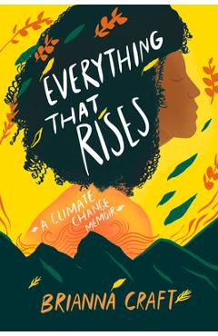 Everything That Rises: A Climate Change Memoir - Brianna Craft