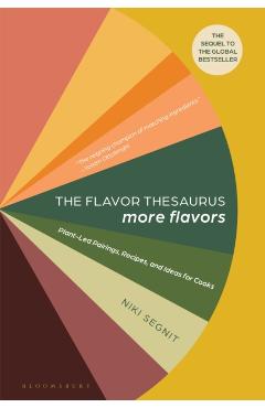 The Flavor Thesaurus: More Flavors: Plant-Led Pairings, Recipes, and Ideas for Cooks - Niki Segnit