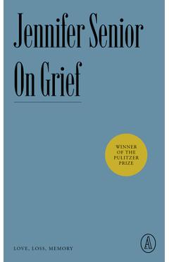 On Grief: Love, Loss, Memory - Jennifer Senior