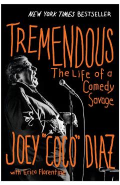 Tremendous: The Life of a Comedy Savage - Joey Diaz