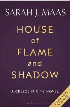 House of Flame and Shadow - Sarah J. Maas